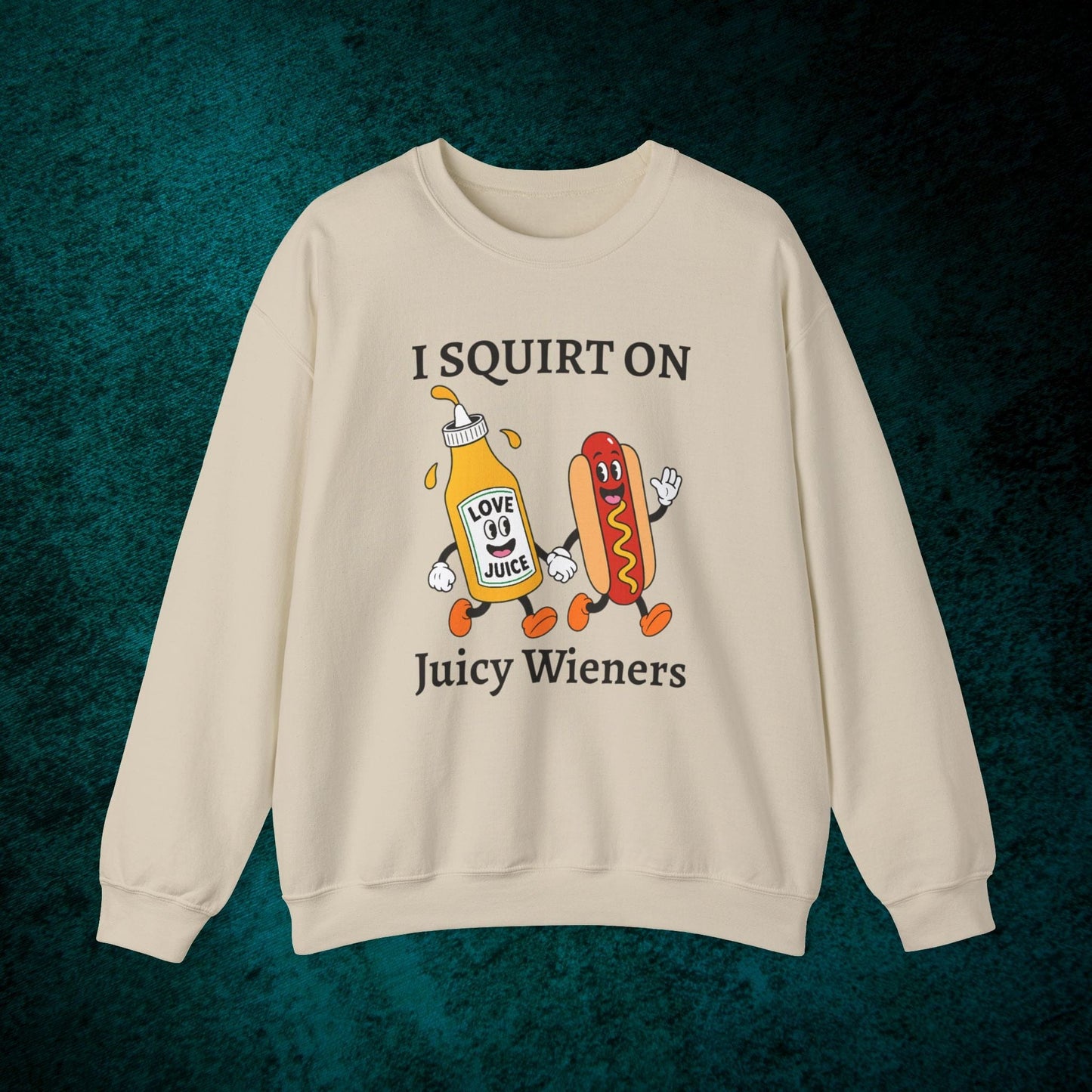 I Squirt On Juicy Wieners Sweatshirt