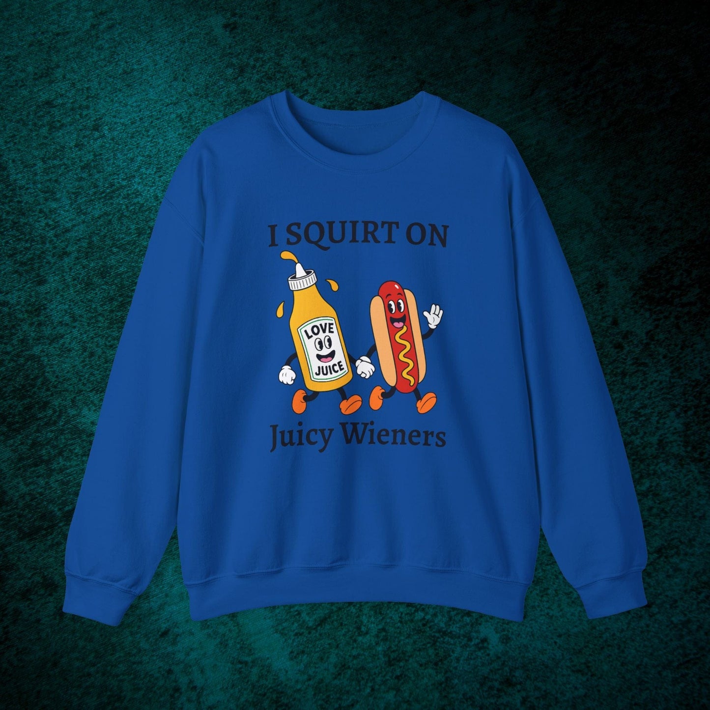 I Squirt On Juicy Wieners Sweatshirt