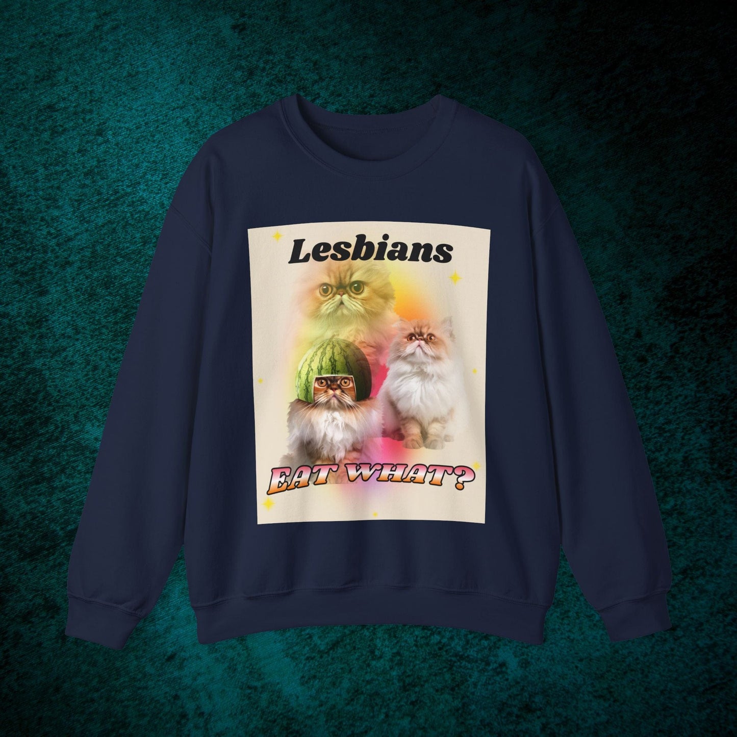 Lesbians Eat What? Sweatshirt