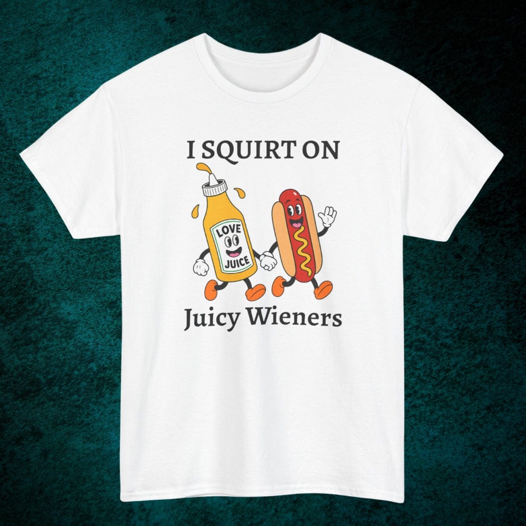 I Squirt On Juicy Wieners Tee