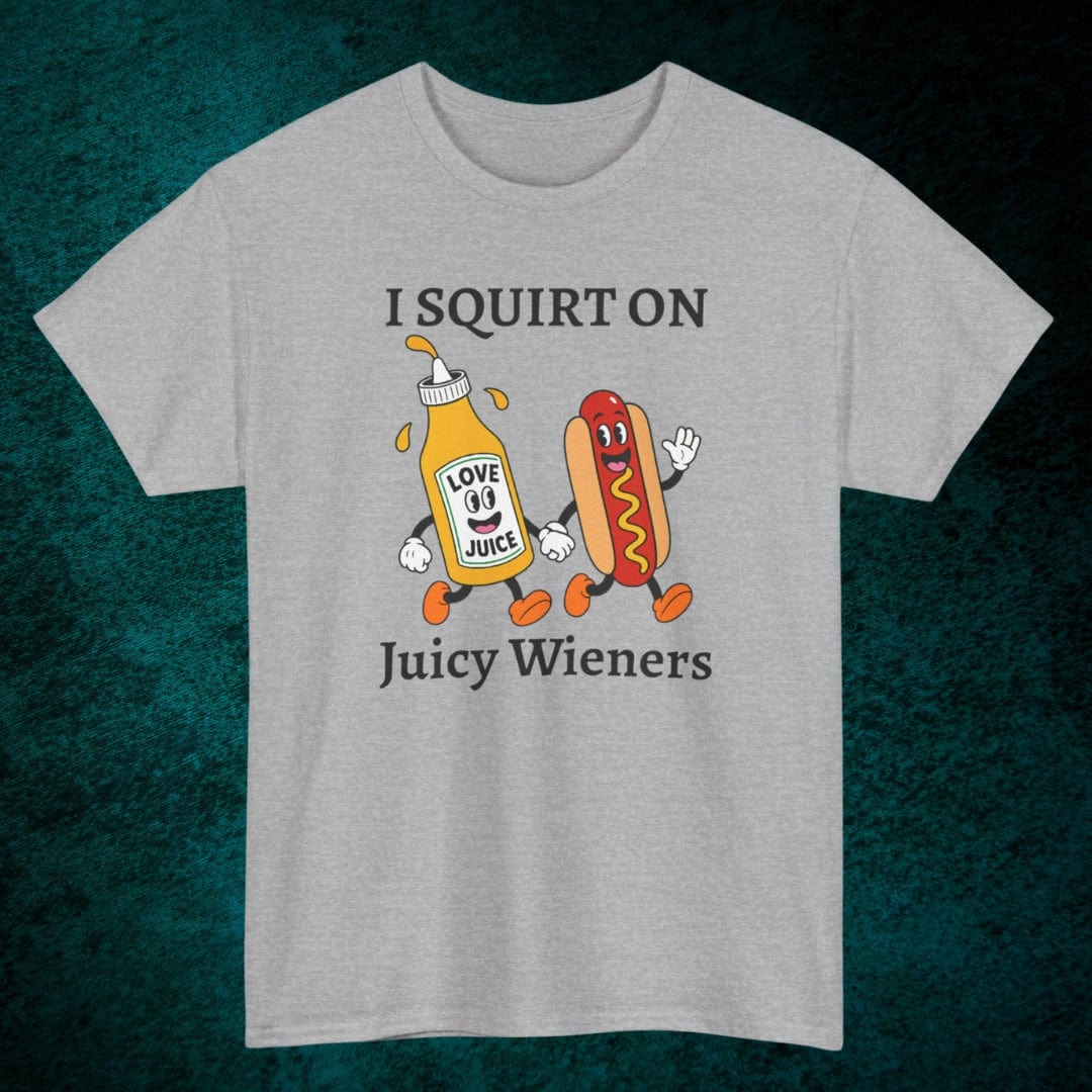 I Squirt On Juicy Wieners Tee
