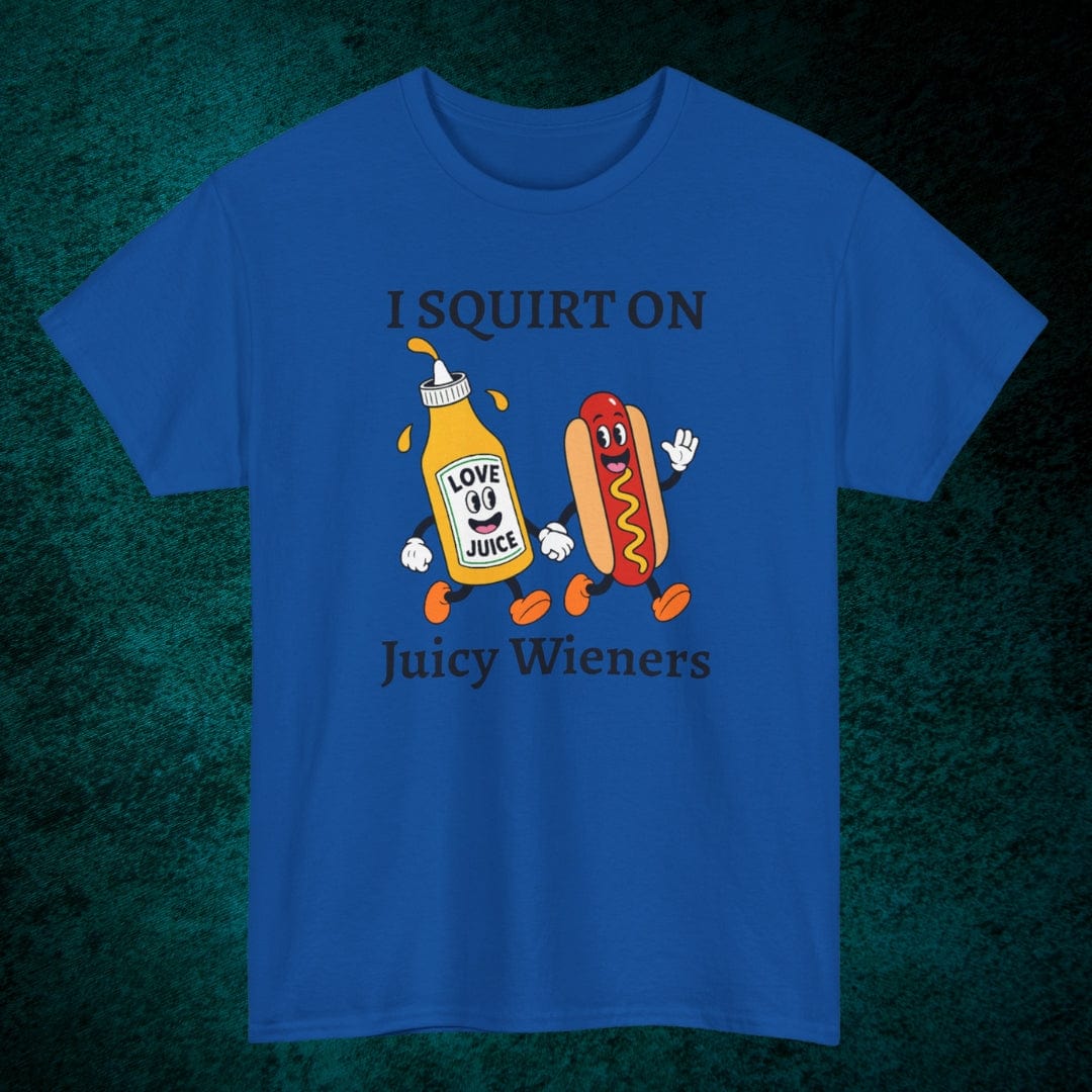 I Squirt On Juicy Wieners Tee