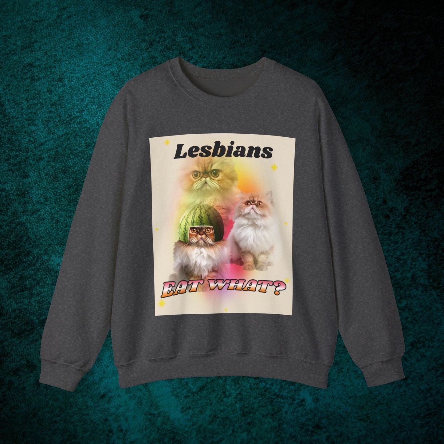 Lesbians Eat What? Sweatshirt