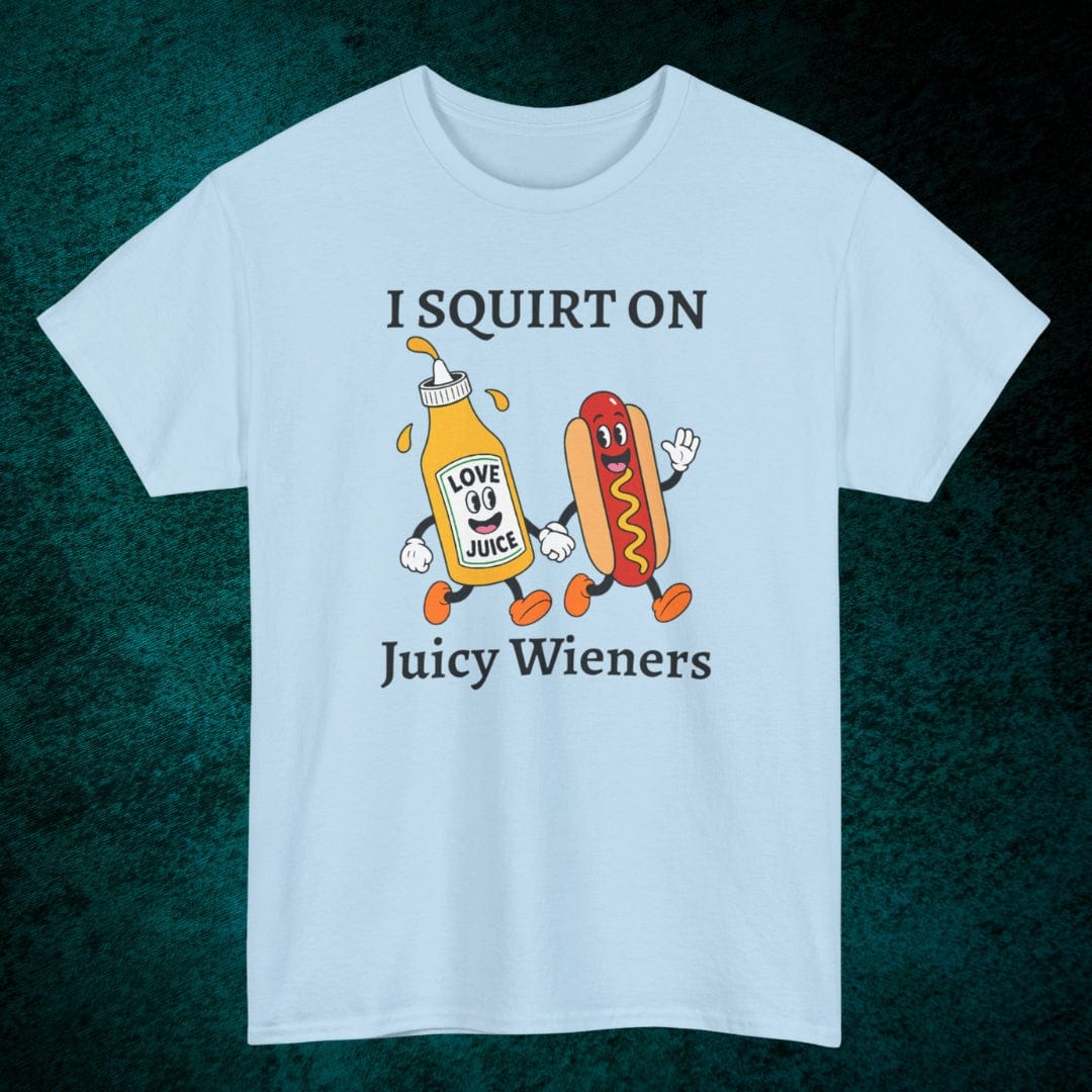 I Squirt On Juicy Wieners Tee