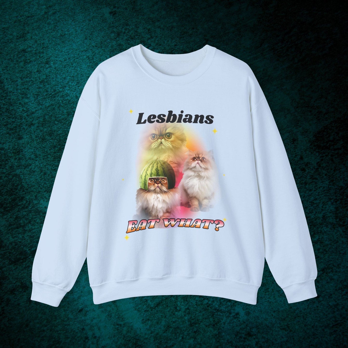 Lesbians Eat What? Sweatshirt