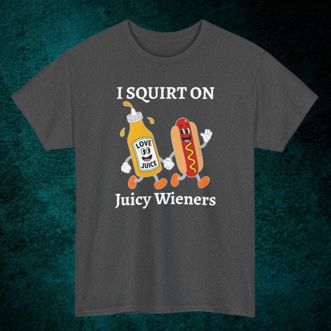 I Squirt On Juicy Wieners Tee