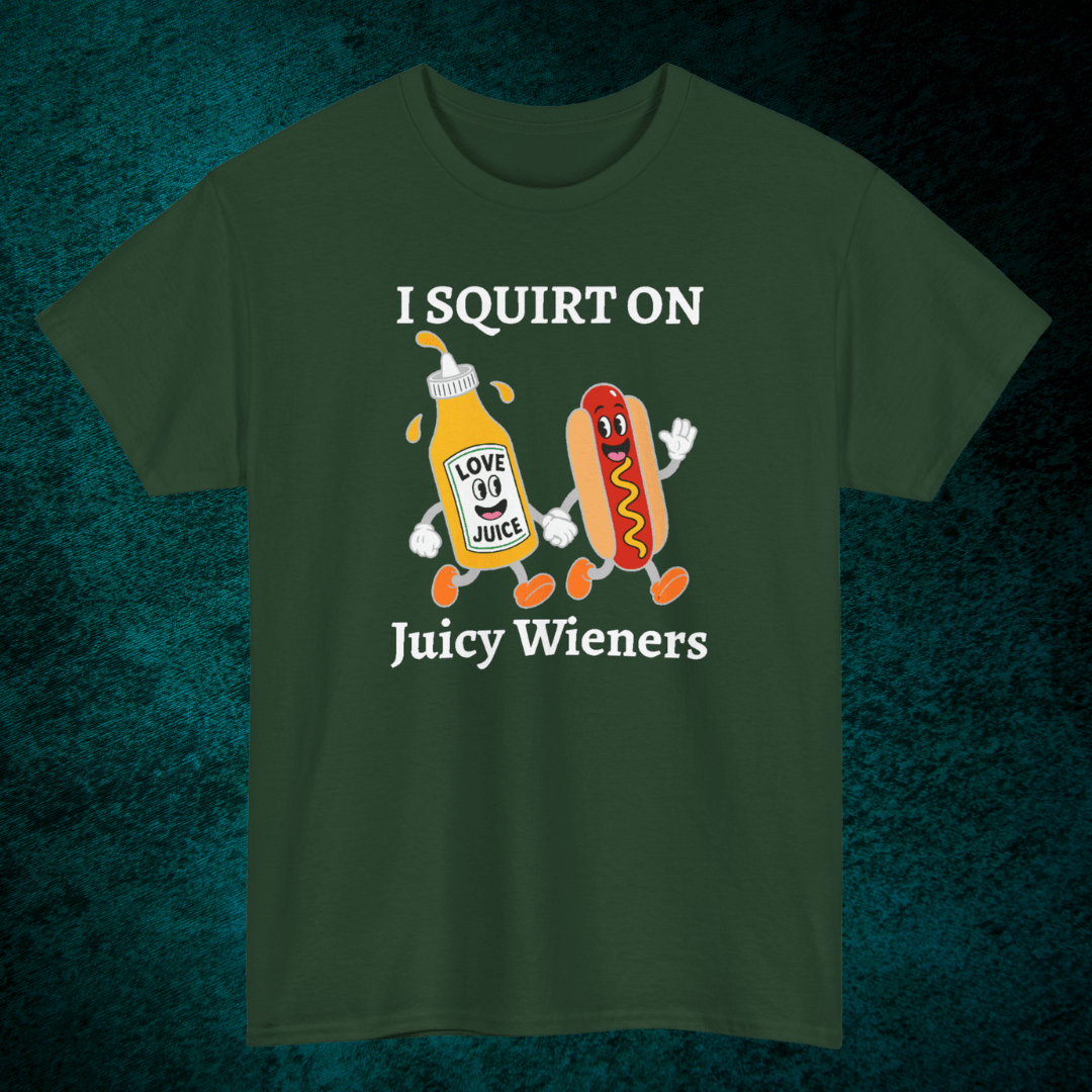 I Squirt On Juicy Wieners Tee