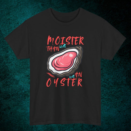 Moister Than An Oyster Tee