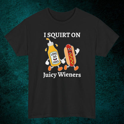 I Squirt On Juicy Wieners Tee