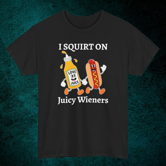 I Squirt On Juicy Wieners Tee