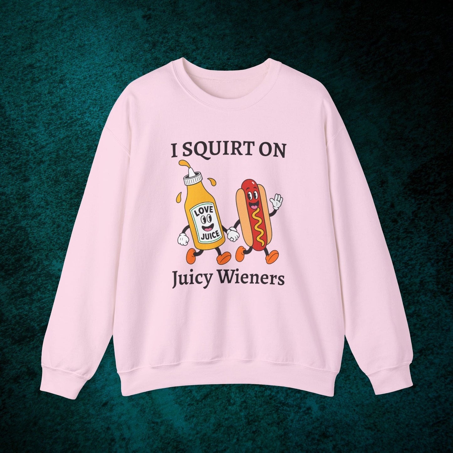 I Squirt On Juicy Wieners Sweatshirt
