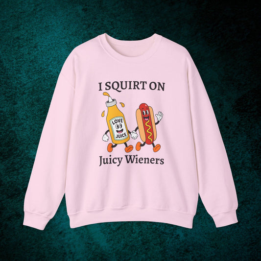 I Squirt On Juicy Wieners Sweatshirt