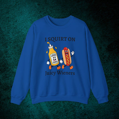 I Squirt On Juicy Wieners Sweatshirt
