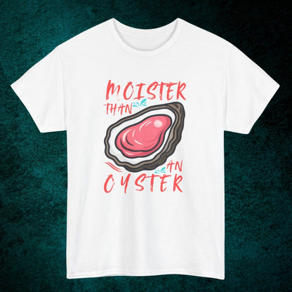 Moister Than An Oyster Tee