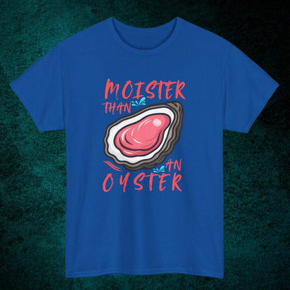 Moister Than An Oyster Tee