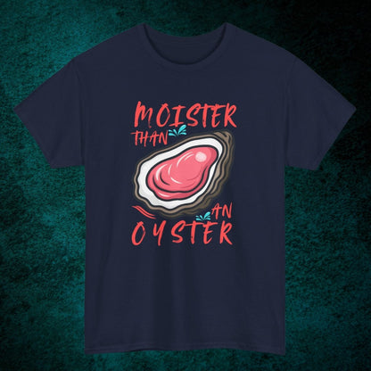 Moister Than An Oyster Tee