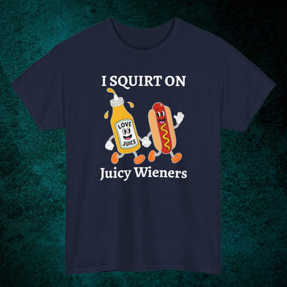 I Squirt On Juicy Wieners Tee