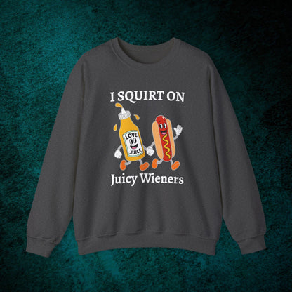 I Squirt On Juicy Wieners Sweatshirt