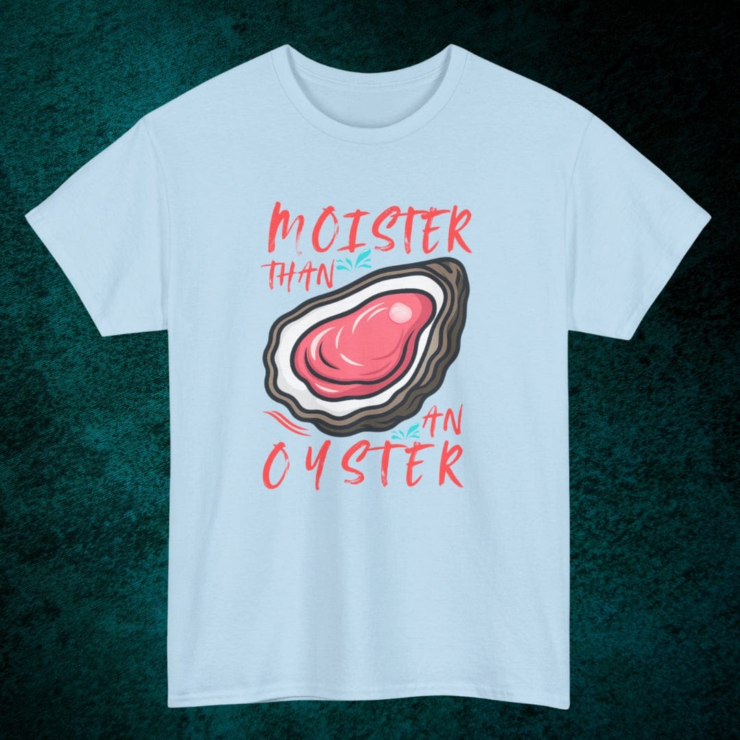 Moister Than An Oyster Tee