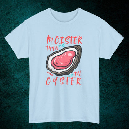 Moister Than An Oyster Tee