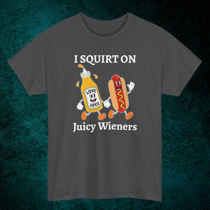 I Squirt On Juicy Wieners Tee