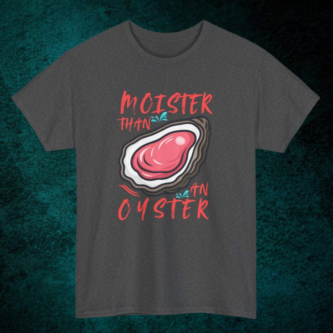Moister Than An Oyster Tee
